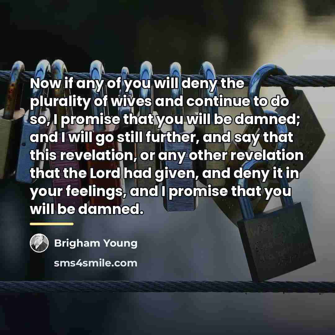 “Now if any of you will deny the plurality of…” quote by Brigham Young