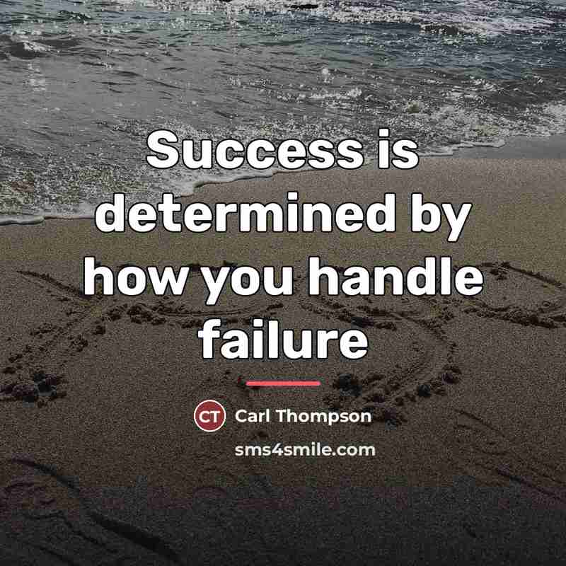 “Success is determined by how you handle failure…” quote by Carl Thompson