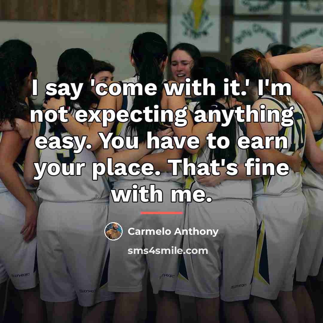 “I say 'come with it.' I'm not expecting anything easy.…” quote by Carmelo Anthony