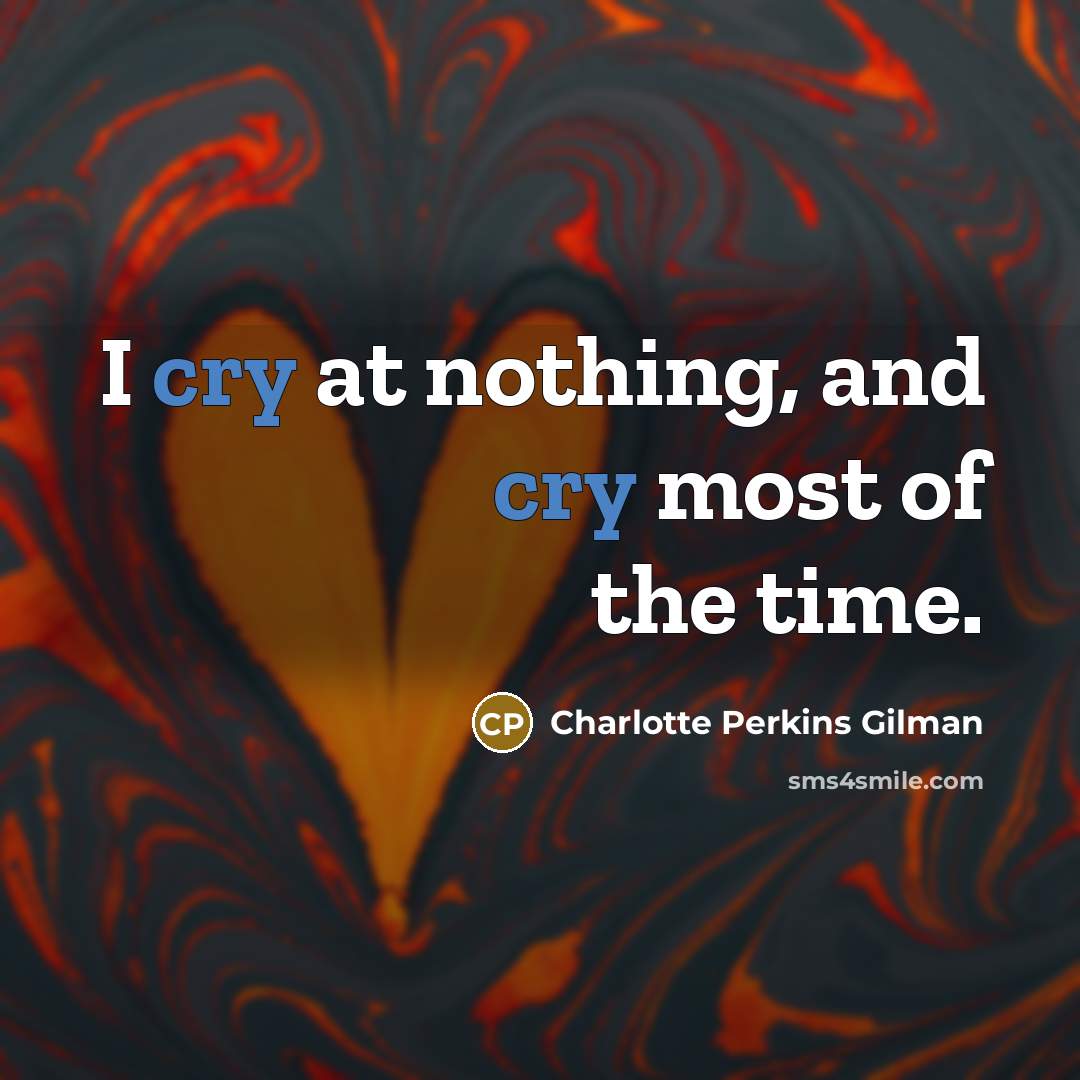 “I cry at nothing, and cry most of the time.…” quote by Charlotte Perkins Gilman