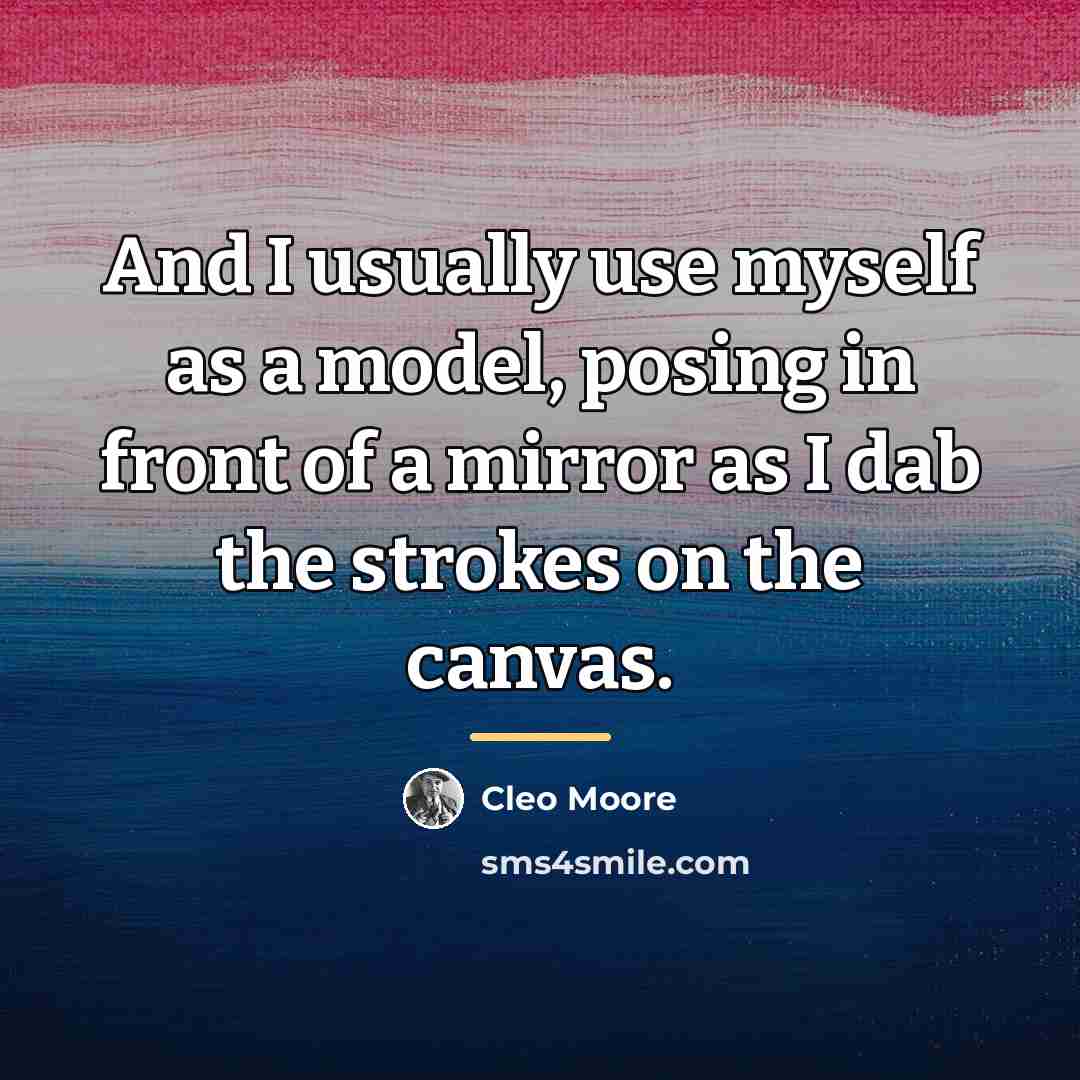 “And I usually use myself as a model, posing in…” quote by Cleo Moore