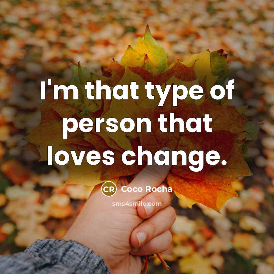 “I'm that type of person that loves change.…” quote by Coco Rocha