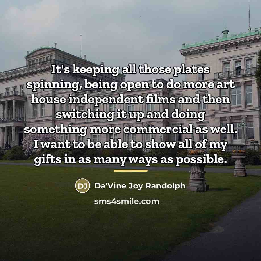 “It's keeping all those plates spinning, being open to do…” quote by Da'Vine Joy Randolph