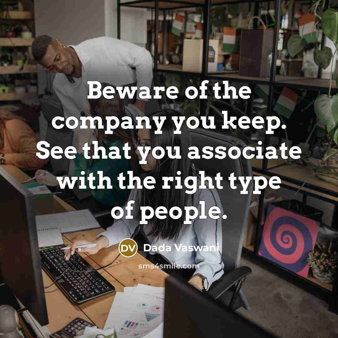 “Beware of the company you keep. See that you associate…” quote by Dada Vaswani