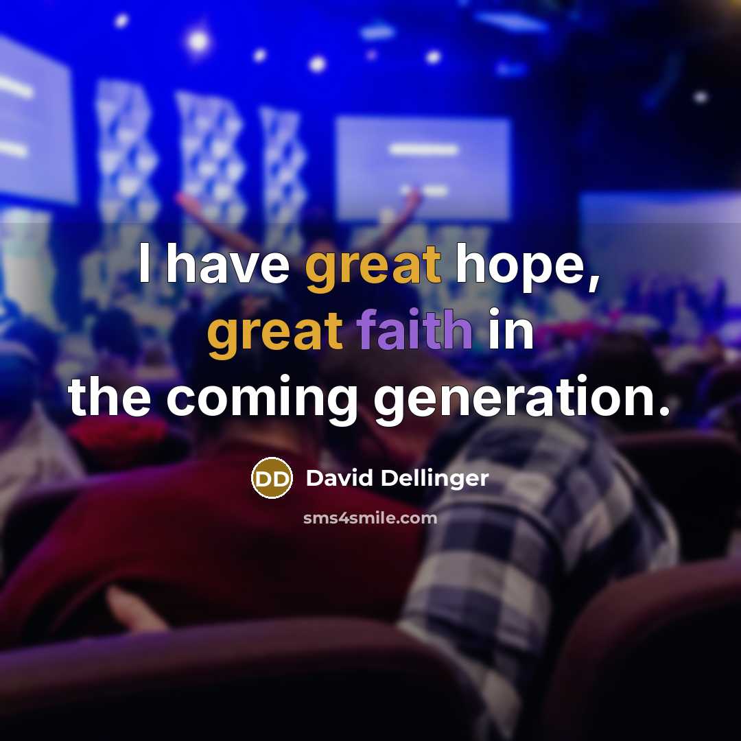 “I have great hope, great faith in the coming generation.…” quote by David Dellinger