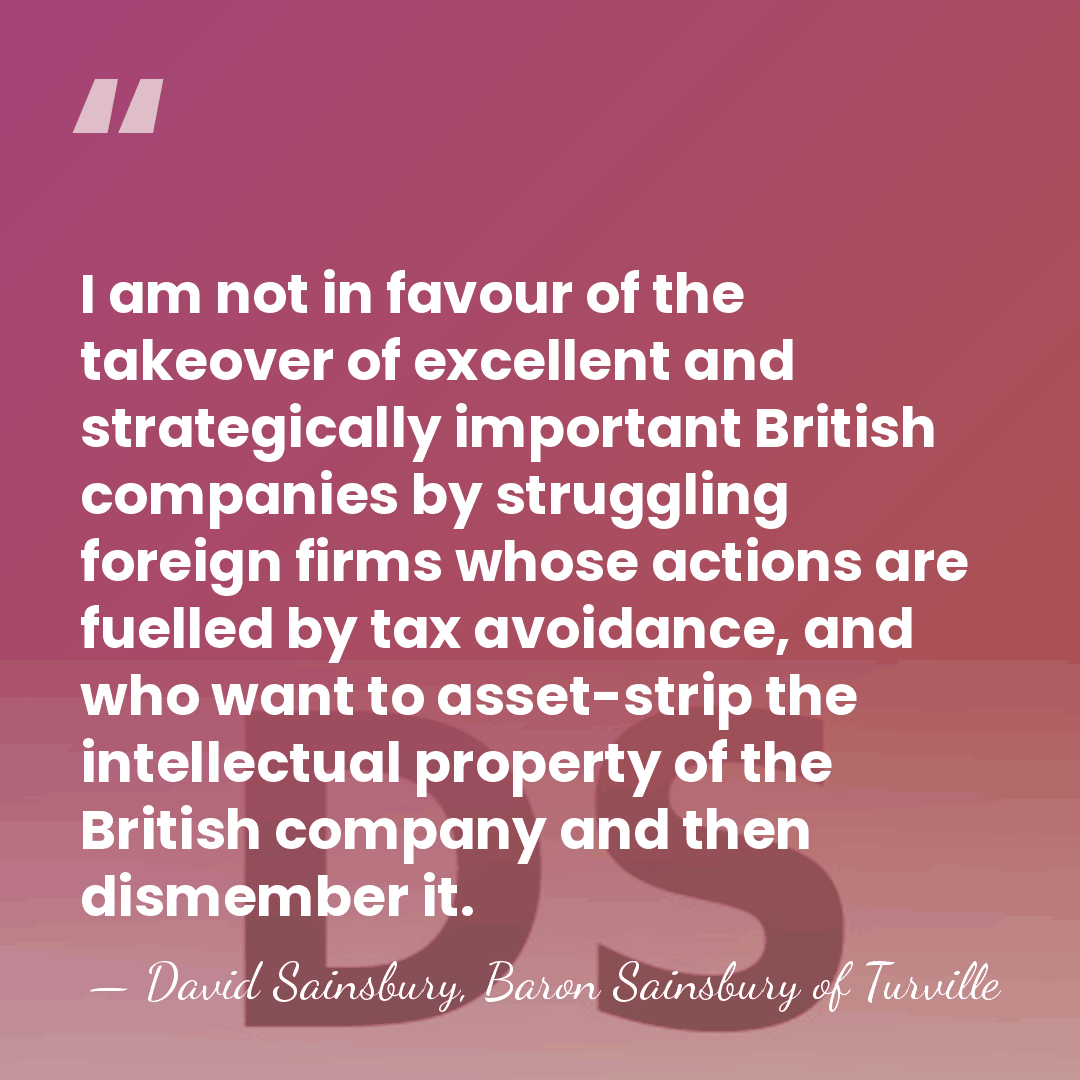 I am not in favour of the takeover of excellent and strategically&hellip; - David Sainsbury, Baron Sainsbury of Turville