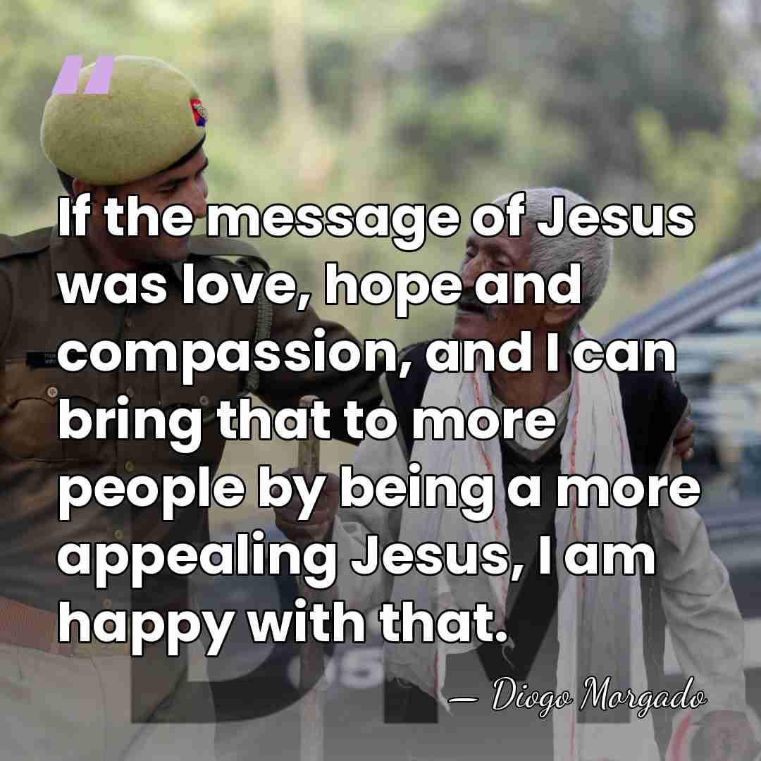 If the message of Jesus was love, hope and compassion, and I&hellip; - Diogo Morgado