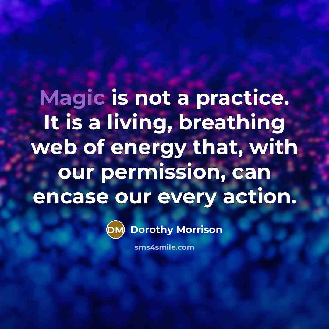 “Magic is not a practice. It is a living, breathing…” quote by Dorothy Morrison