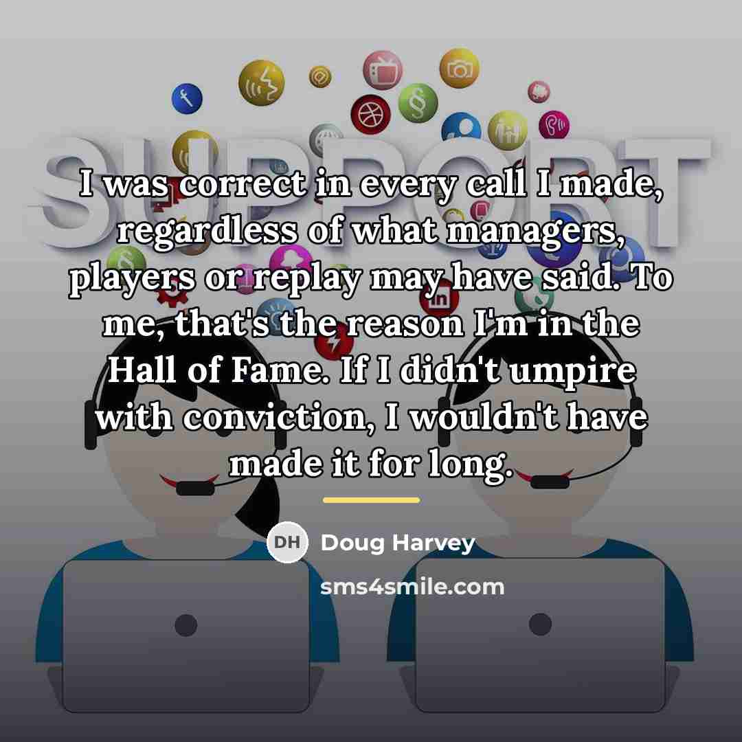 “I was correct in every call I made, regardless of…” quote by Doug Harvey