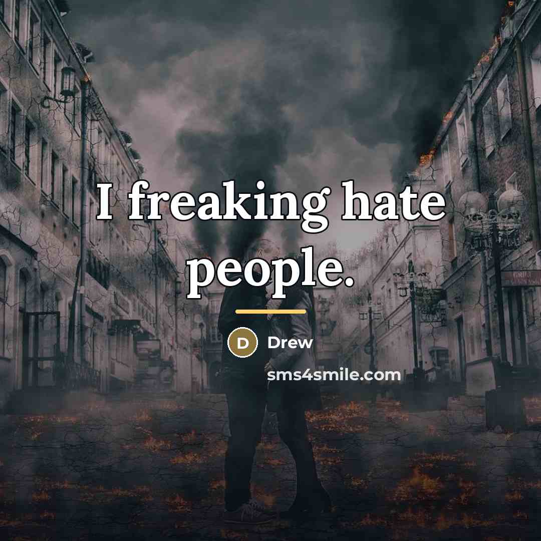 “I freaking hate people.…” quote by Drew