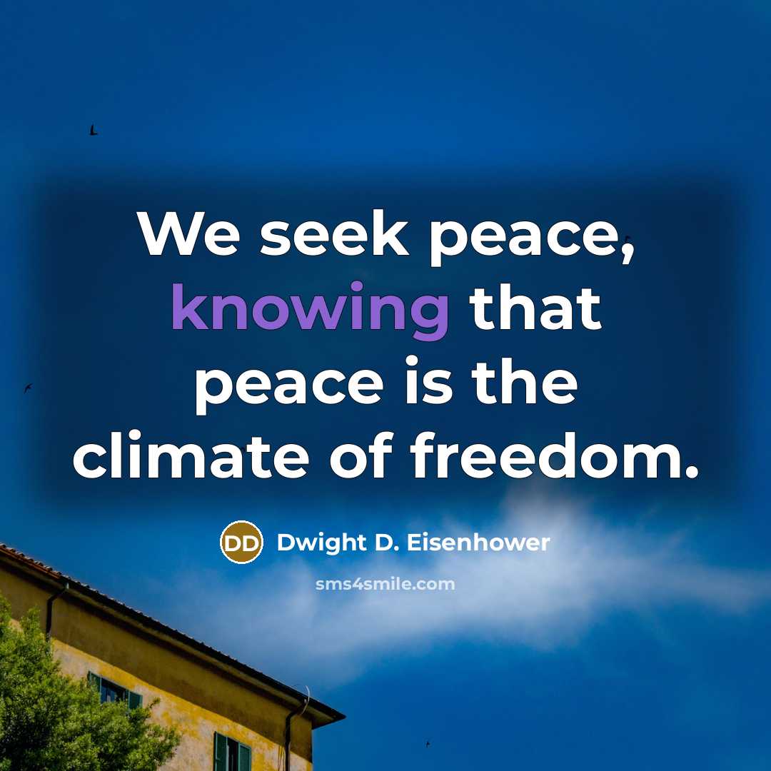 “We seek peace, knowing that peace is the climate of…” quote by Dwight D. Eisenhower