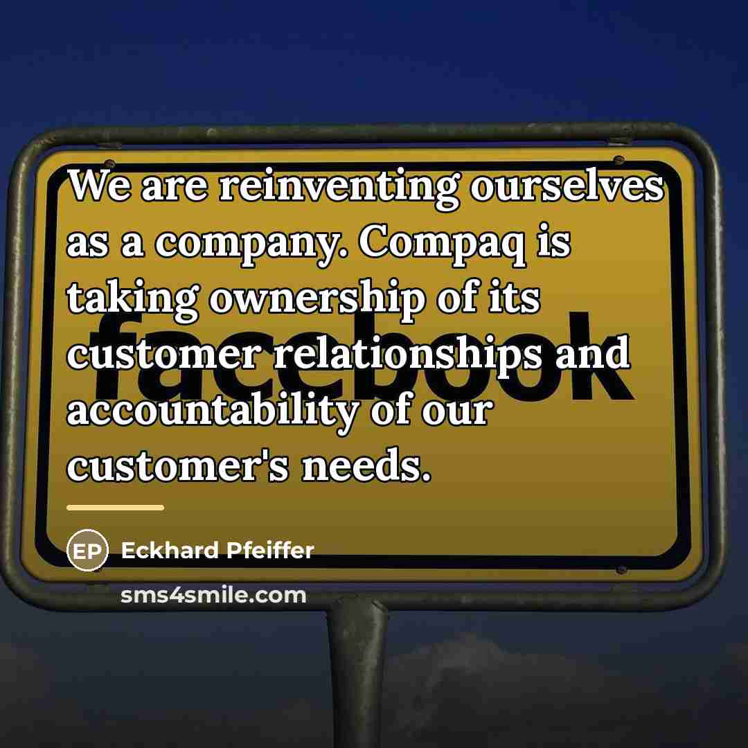 “We are reinventing ourselves as a company. Compaq is taking…” quote by Eckhard Pfeiffer