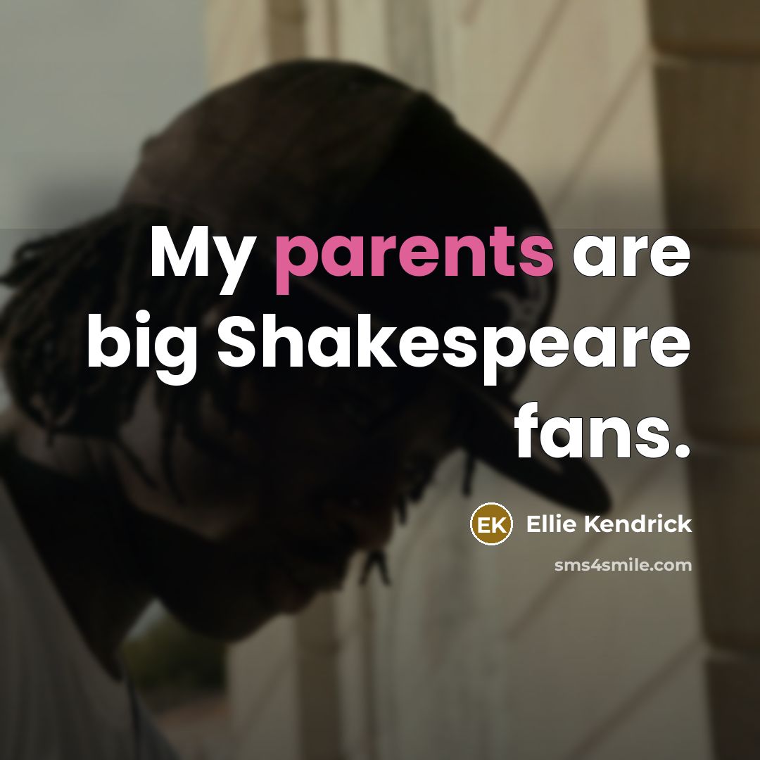 “My parents are big Shakespeare fans.…” quote by Ellie Kendrick