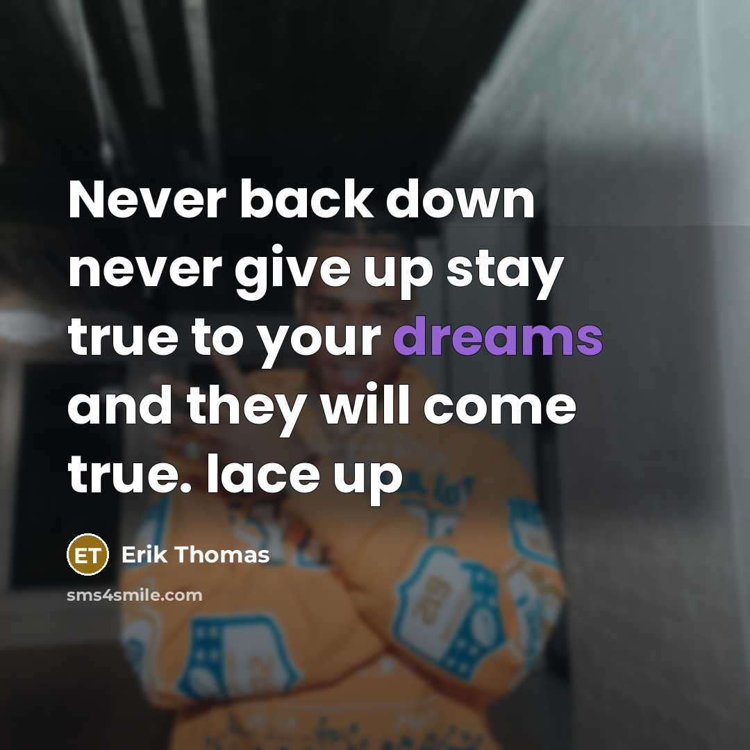 “Never back down never give up stay true to your dreams and they will come true. lace up” quote by Erik Thomas