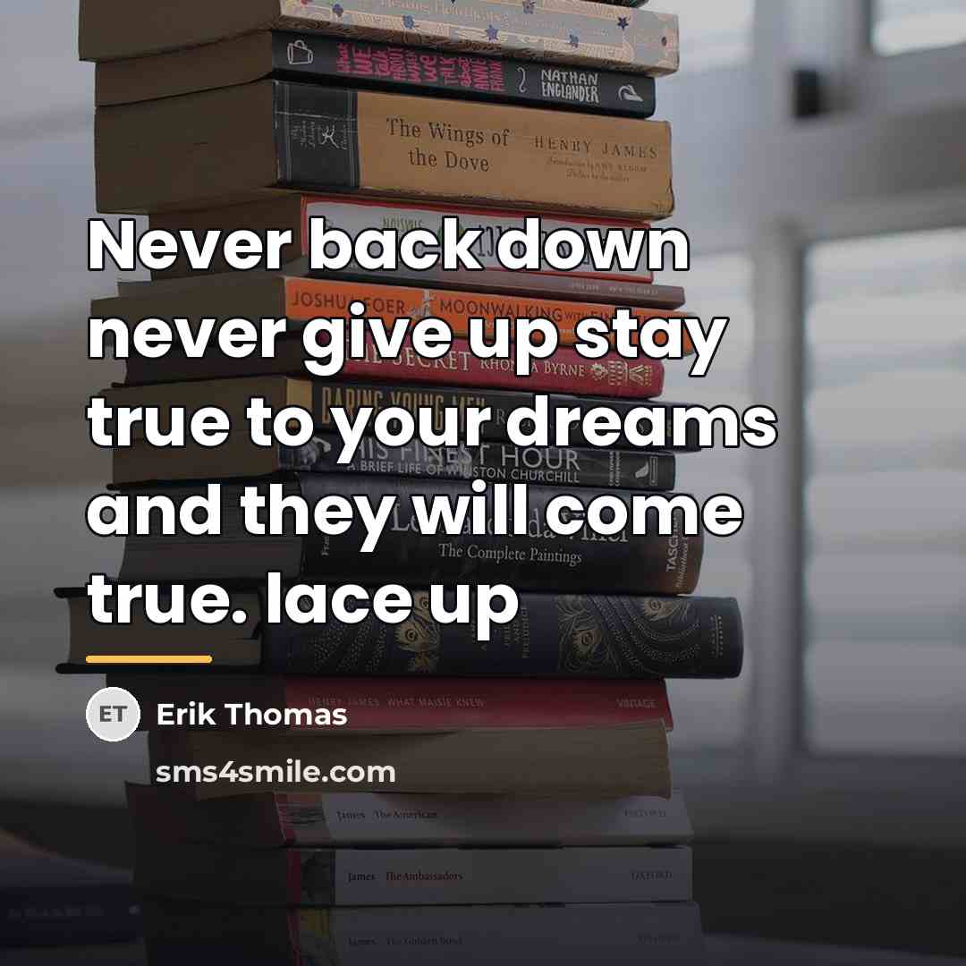 “Never back down never give up stay true to your…” quote by Erik Thomas
