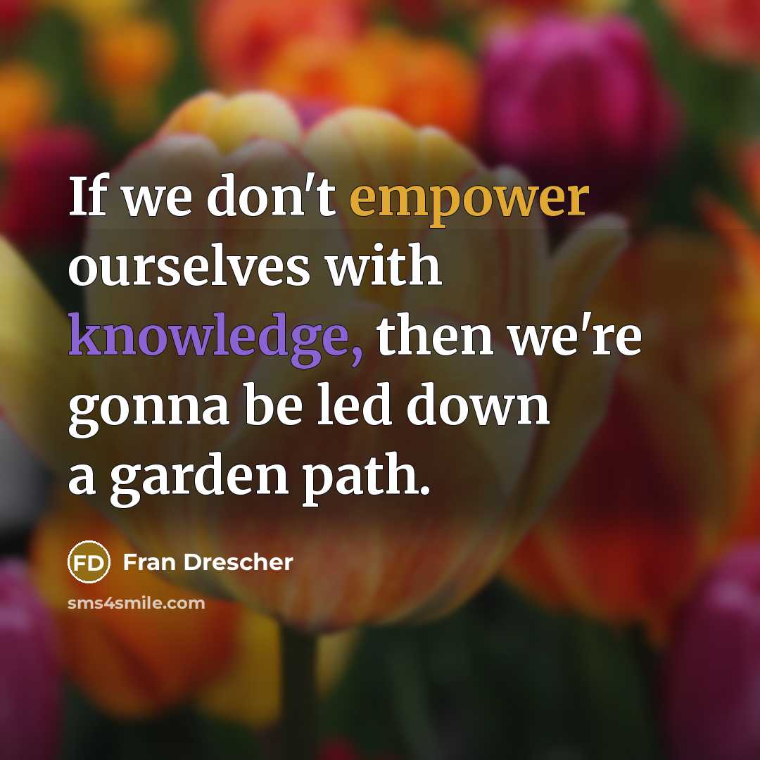 “If we don't empower ourselves with knowledge, then we're gonna…” quote by Fran Drescher