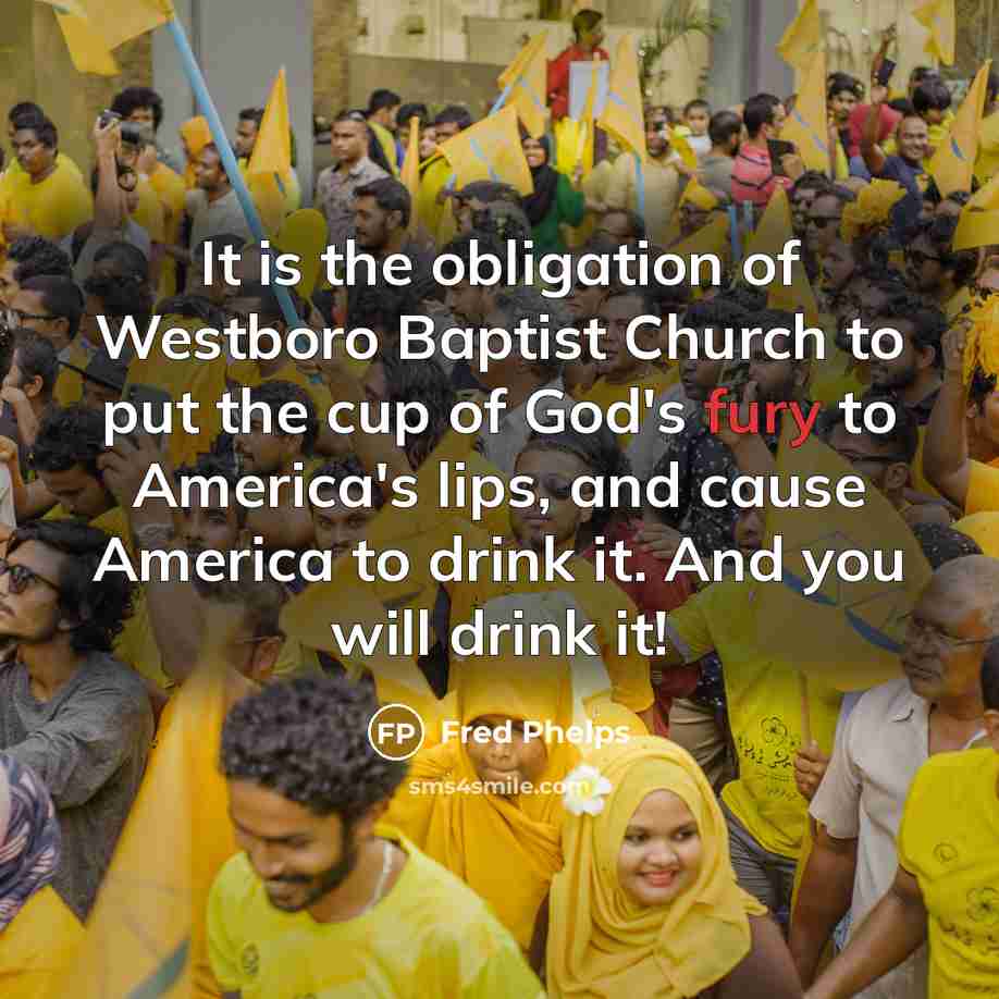 “It is the obligation of Westboro Baptist Church to put…” quote by Fred Phelps