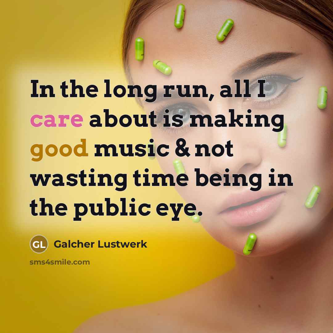 “In the long run, all I care about is making…” quote by Galcher Lustwerk