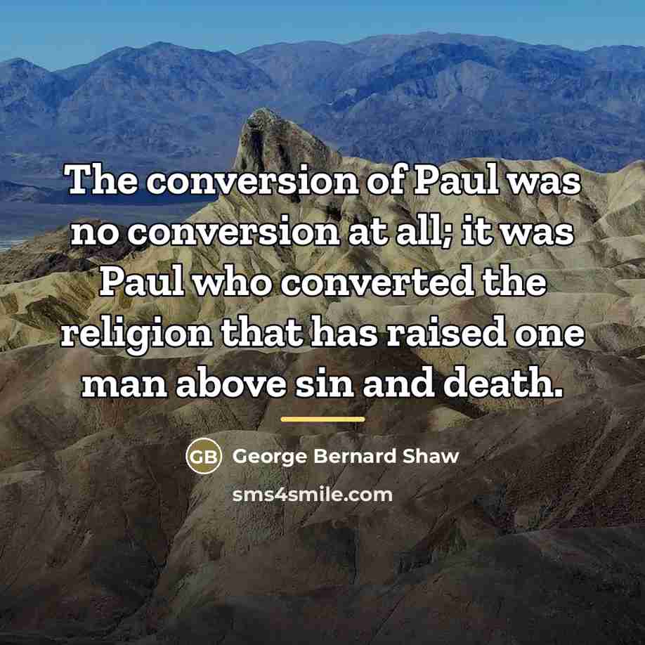 “The conversion of Paul was no conversion at all; it…” quote by George Bernard Shaw