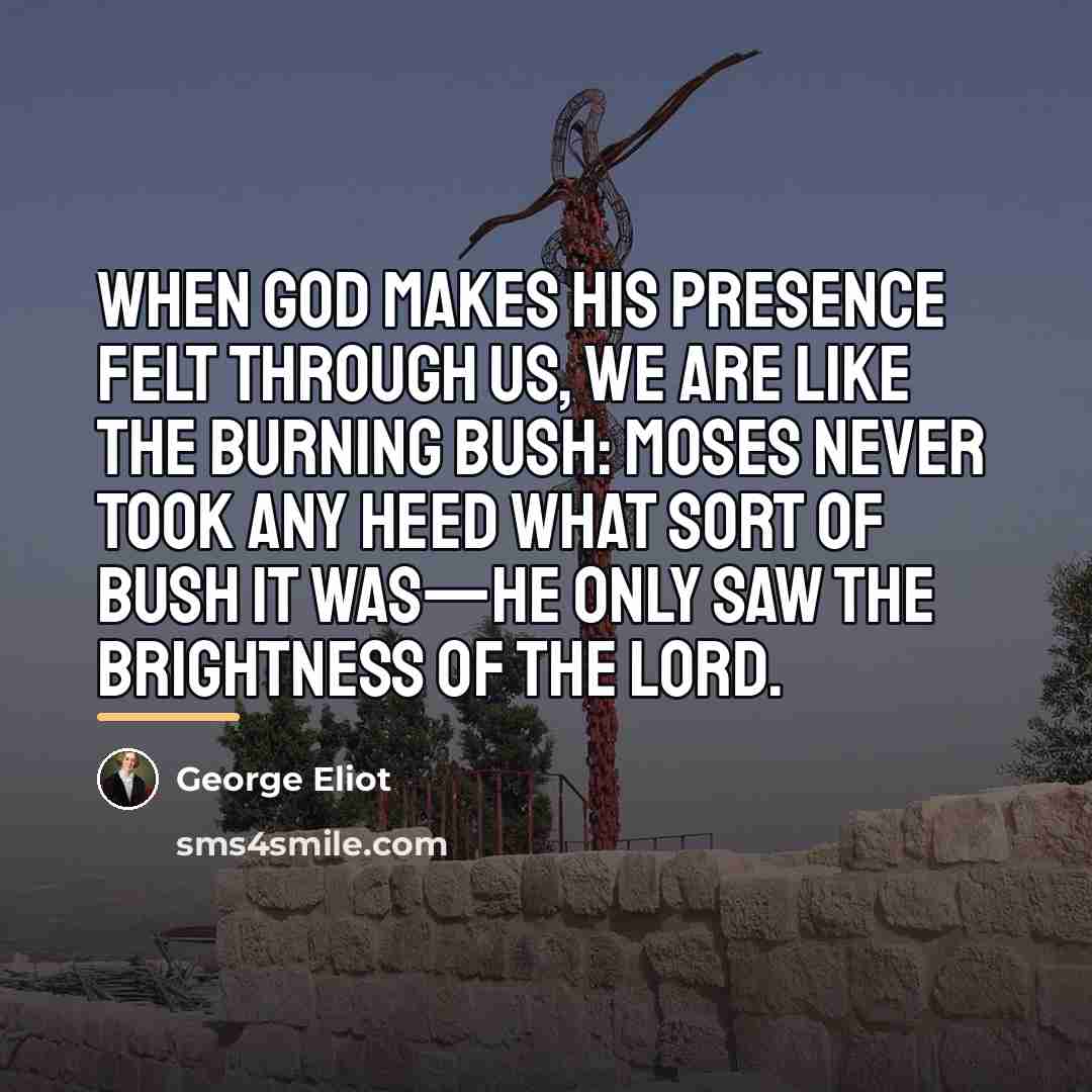 “When God makes His presence felt through us, we are…” quote by George Eliot