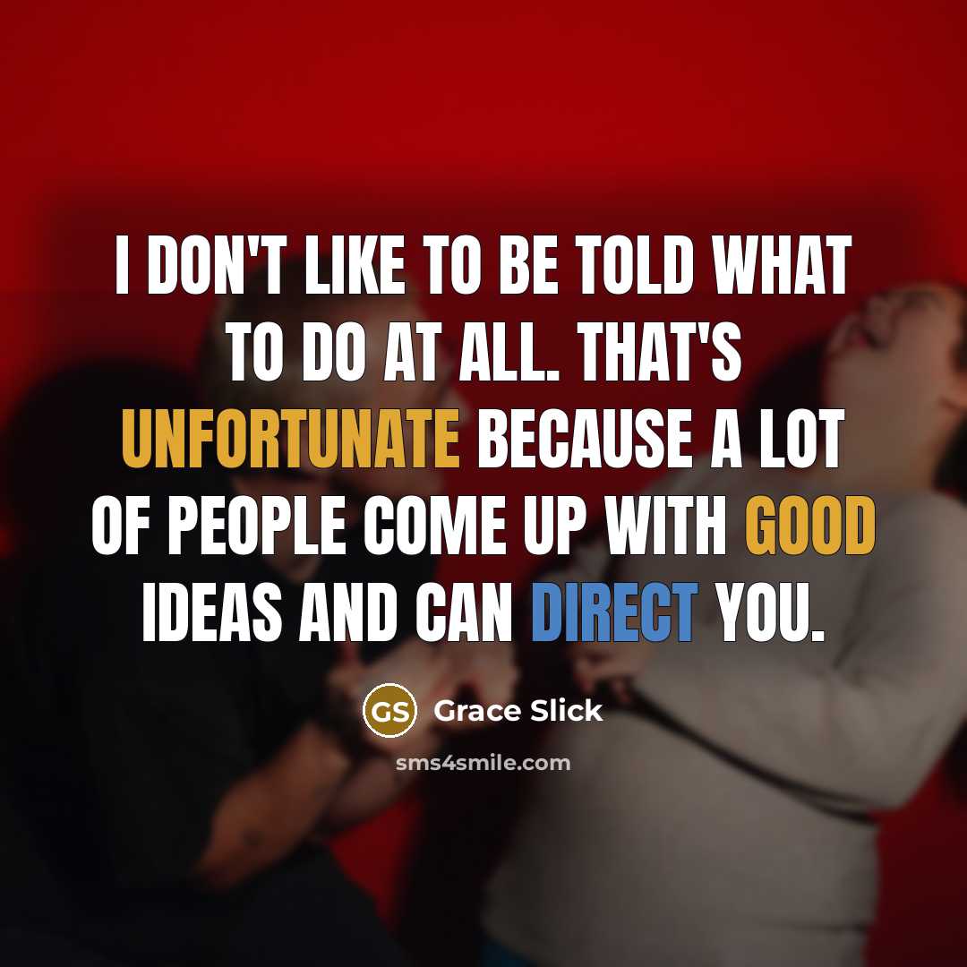 “I don't like to be told what to do at…” quote by Grace Slick