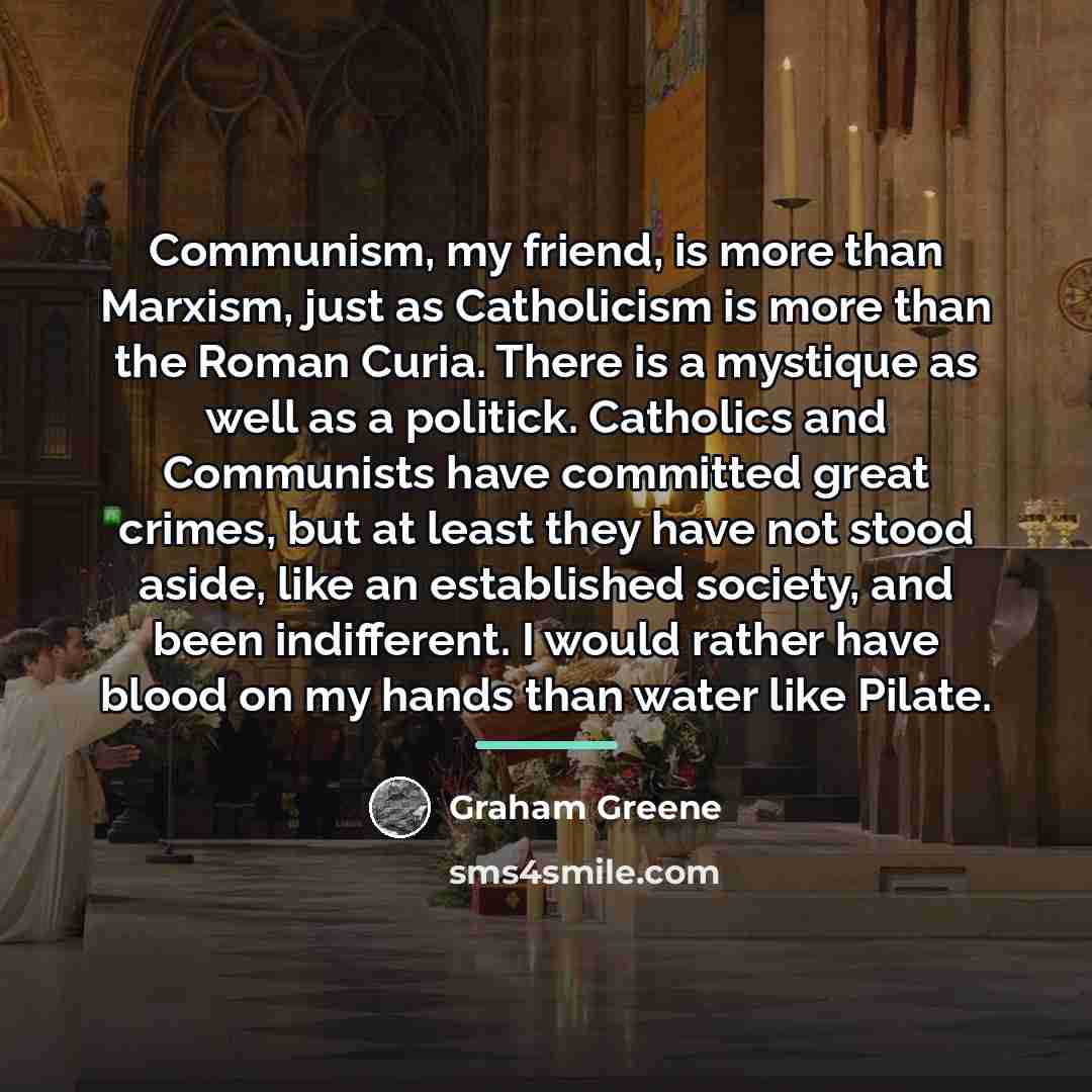 “Communism, my friend, is more than Marxism, just as Catholicism…” quote by Graham Greene
