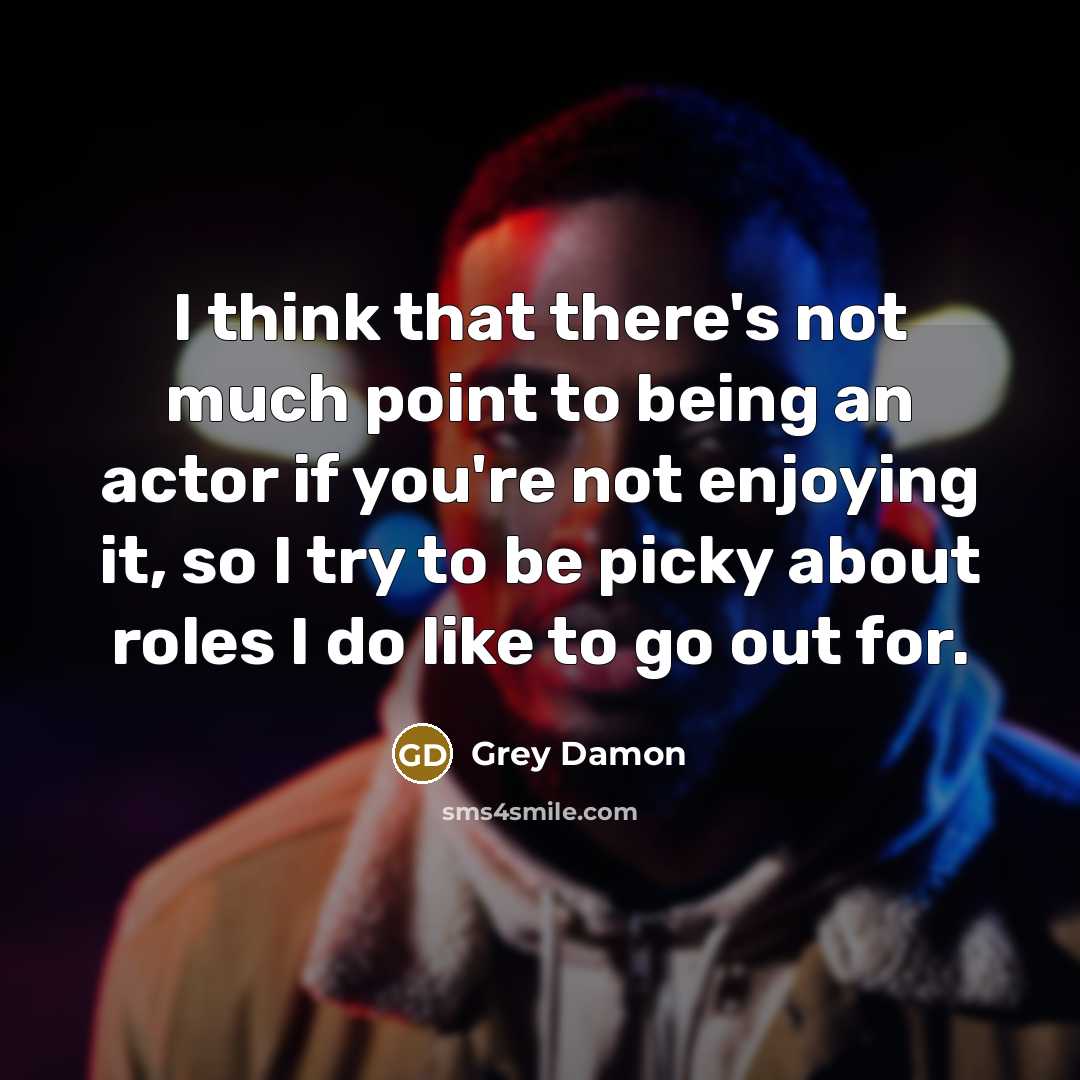 “I think that there's not much point to being an…” quote by Grey Damon