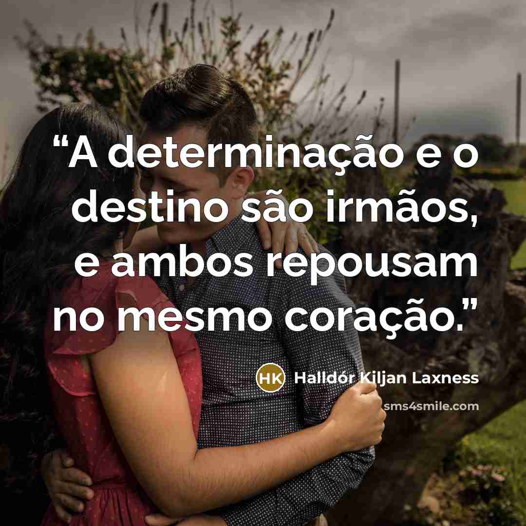 “A determinação e o destino são irmãos, e ambos repousam no mesmo coração.” quote by Halldór Kiljan Laxness