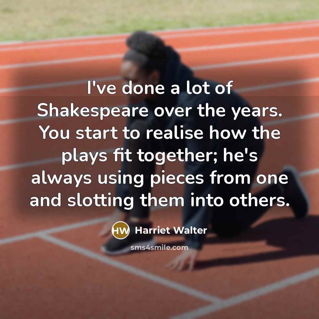 “I've done a lot of Shakespeare over the years. You…” quote by Harriet Walter