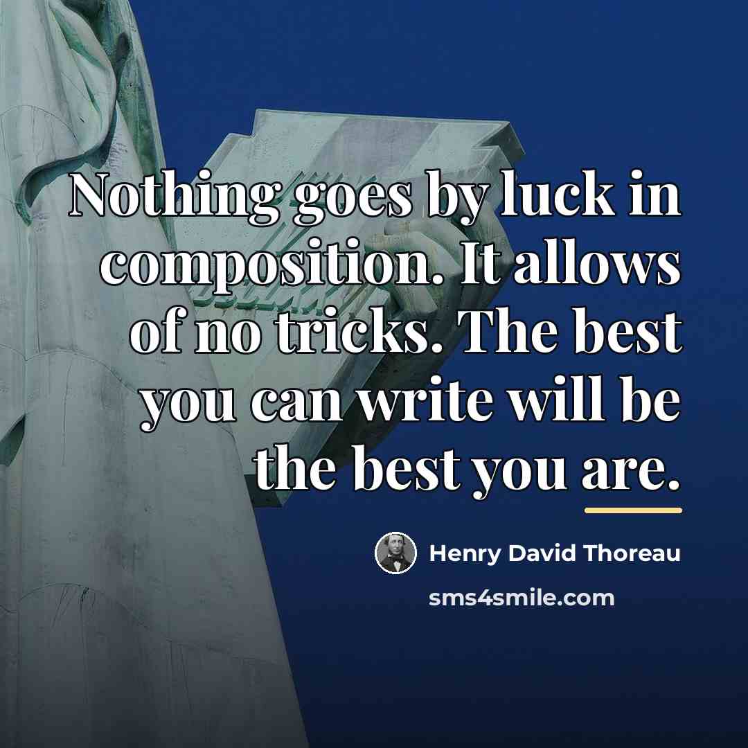 “Nothing goes by luck in composition. It allows of no…” quote by Henry David Thoreau