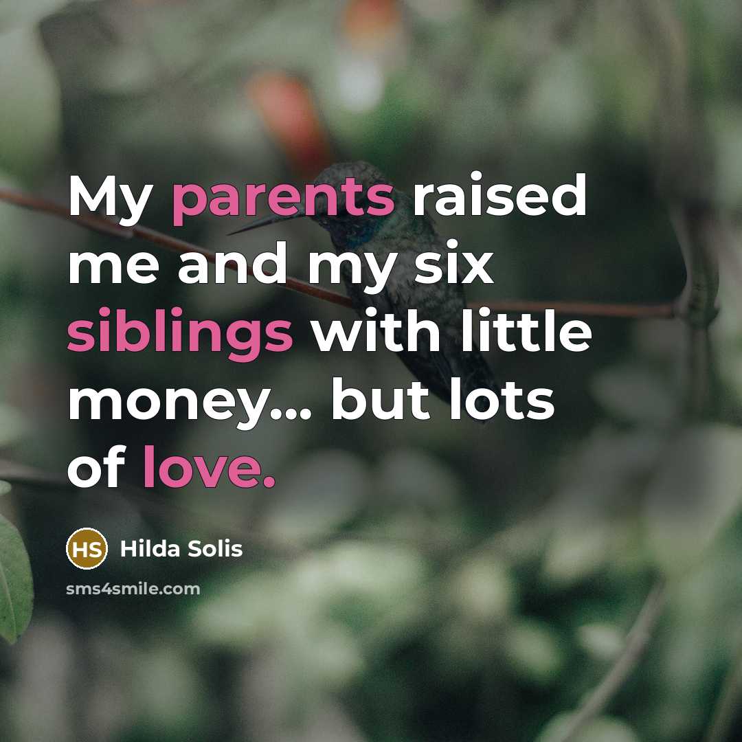 “My parents raised me and my six siblings with little…” quote by Hilda Solis
