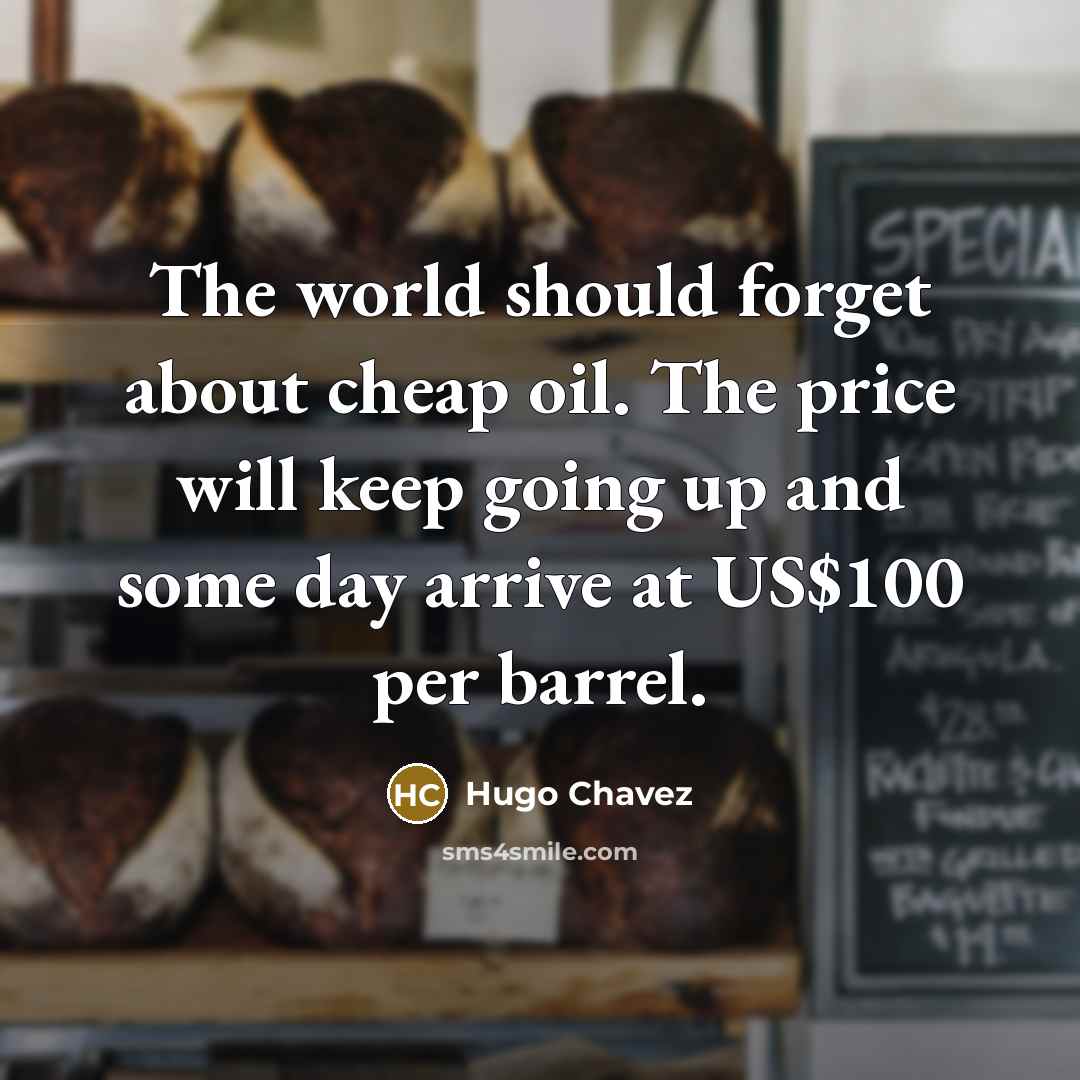 “The world should forget about cheap oil. The price will…” quote by Hugo Chavez