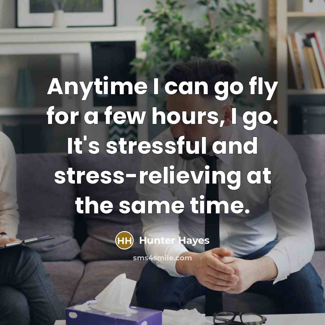 “Anytime I can go fly for a few hours, I…” quote by Hunter Hayes
