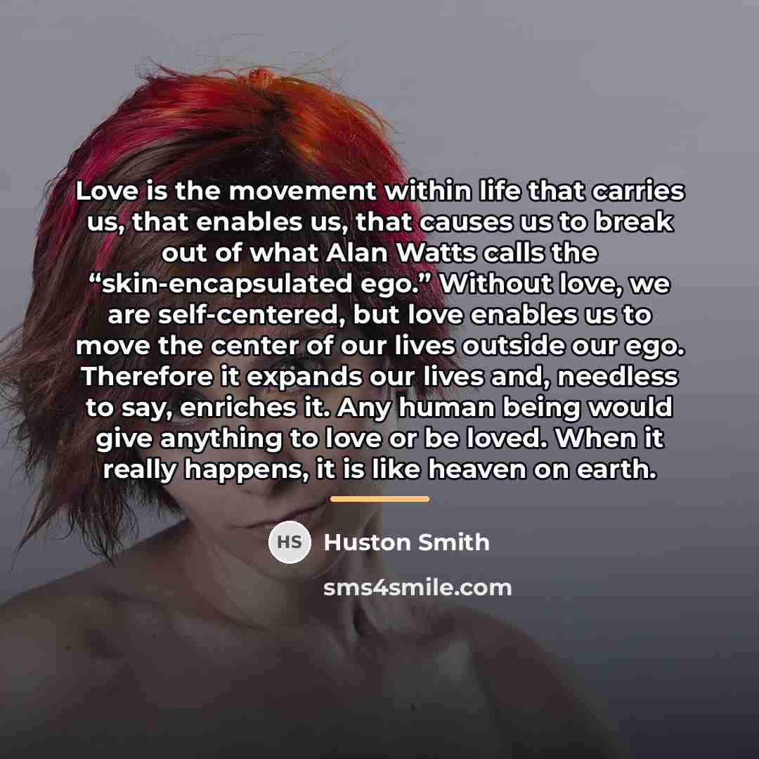 “Love is the movement within life that carries us, that…” quote by Huston Smith