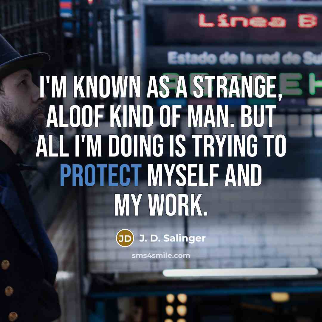 “I'm known as a strange, aloof kind of man. But…” quote by J. D. Salinger