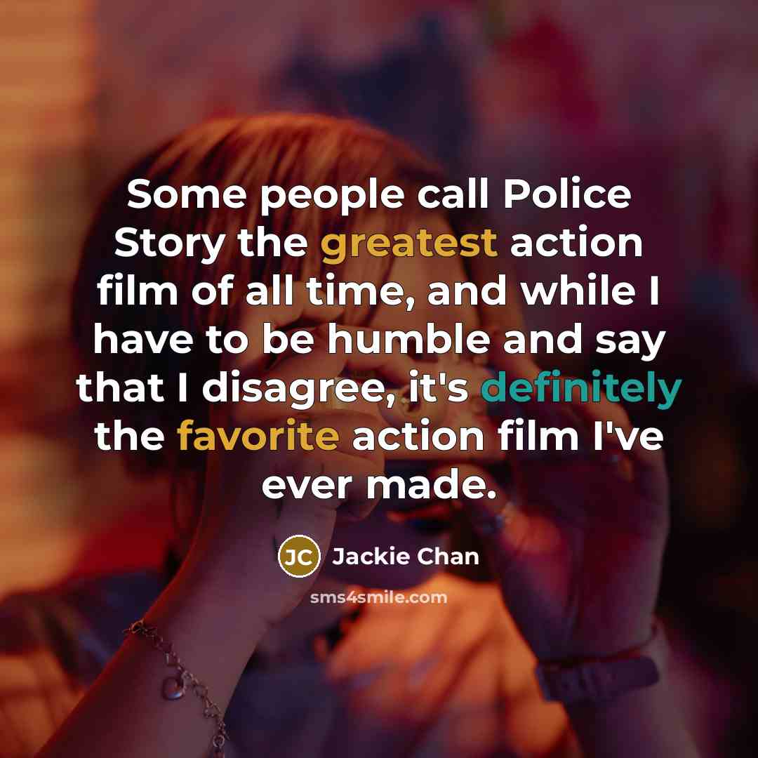 “Some people call Police Story the greatest action film of…” quote by Jackie Chan