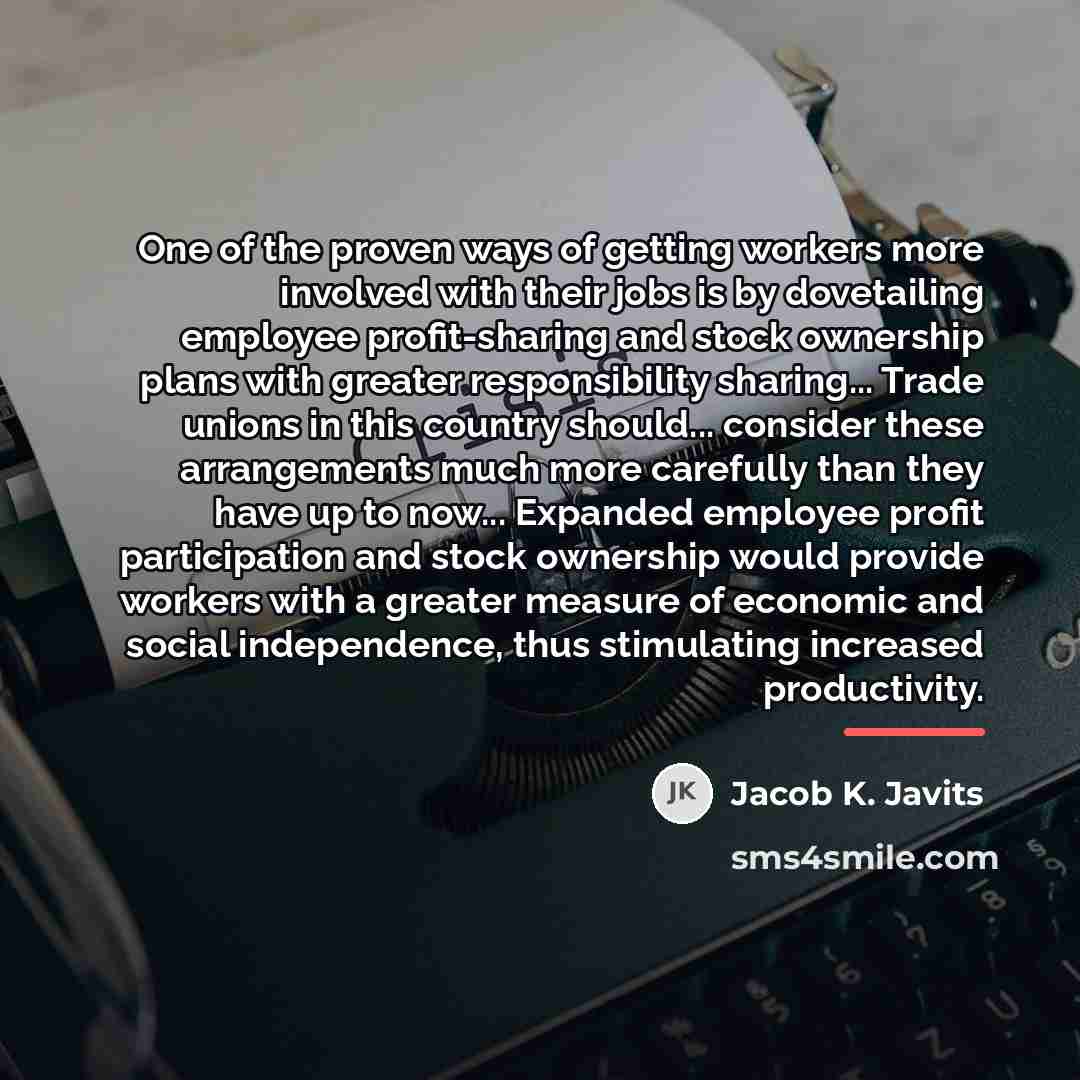 “One of the proven ways of getting workers more involved…” quote by Jacob K. Javits