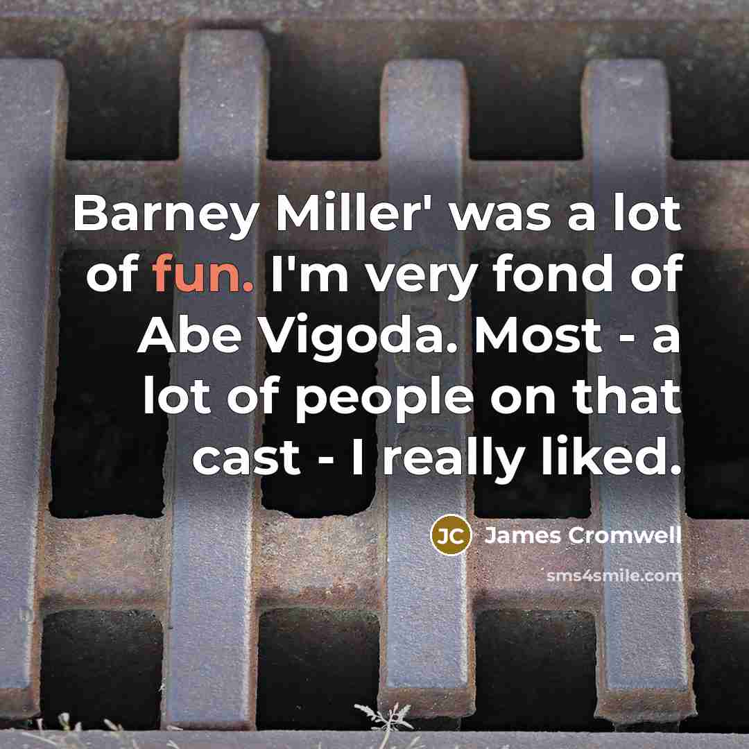 “Barney Miller' was a lot of fun. I'm very fond…” quote by James Cromwell