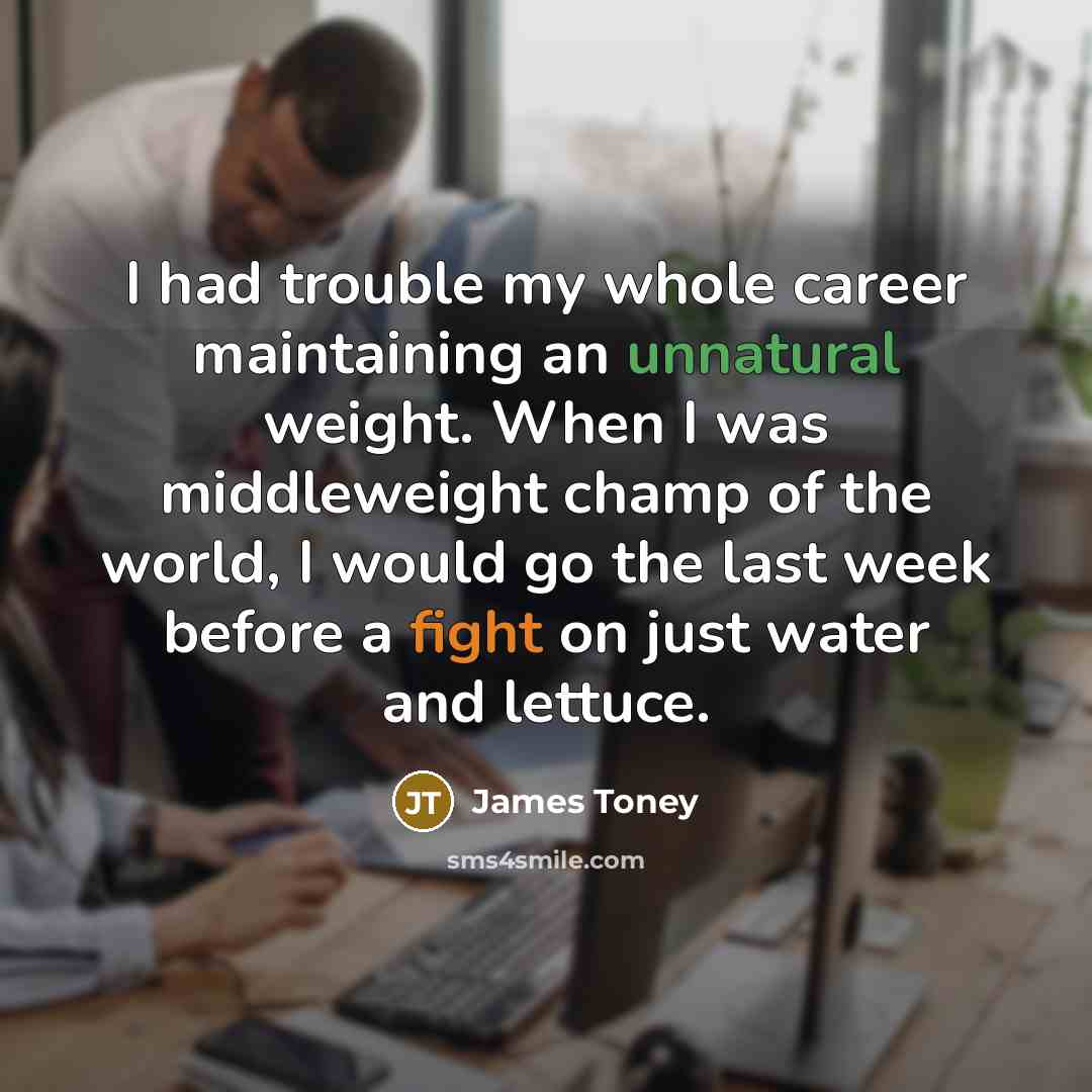 “I had trouble my whole career maintaining an unnatural weight.…” quote by James Toney
