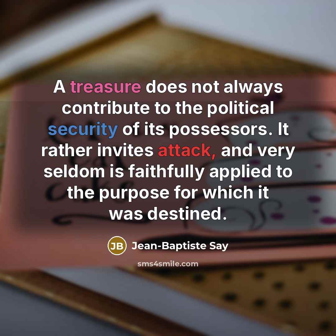 “A treasure does not always contribute to the political security…” quote by Jean-Baptiste Say