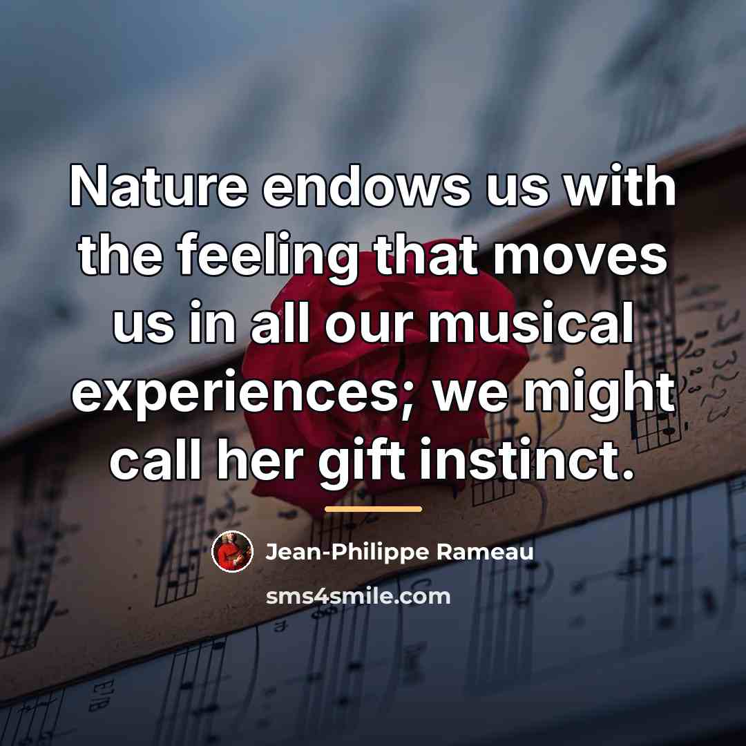 “Nature endows us with the feeling that moves us in…” quote by Jean-Philippe Rameau