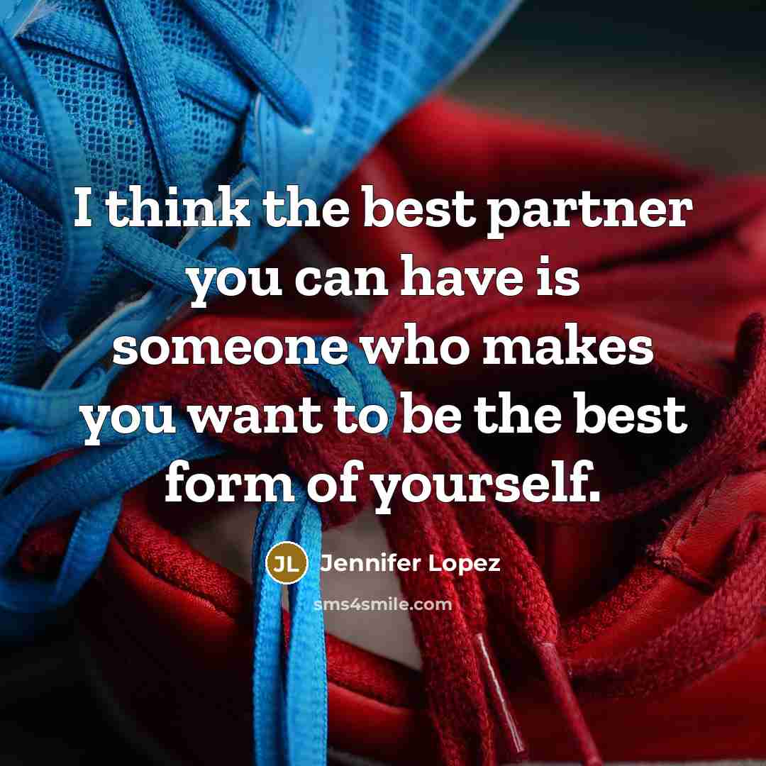 “I think the best partner you can have is someone…” quote by Jennifer Lopez