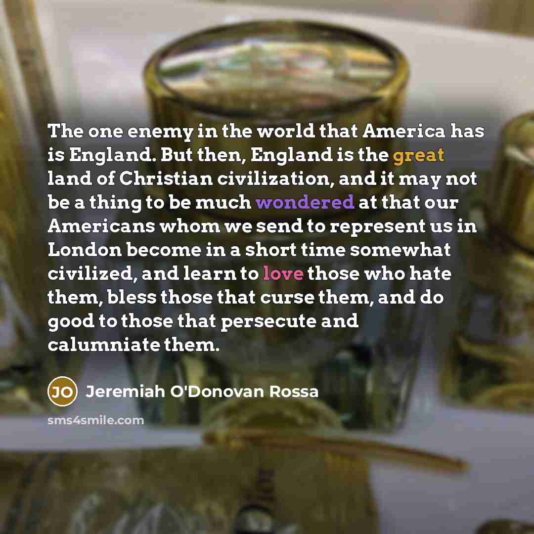 “The one enemy in the world that America has is…” quote by Jeremiah O'Donovan Rossa