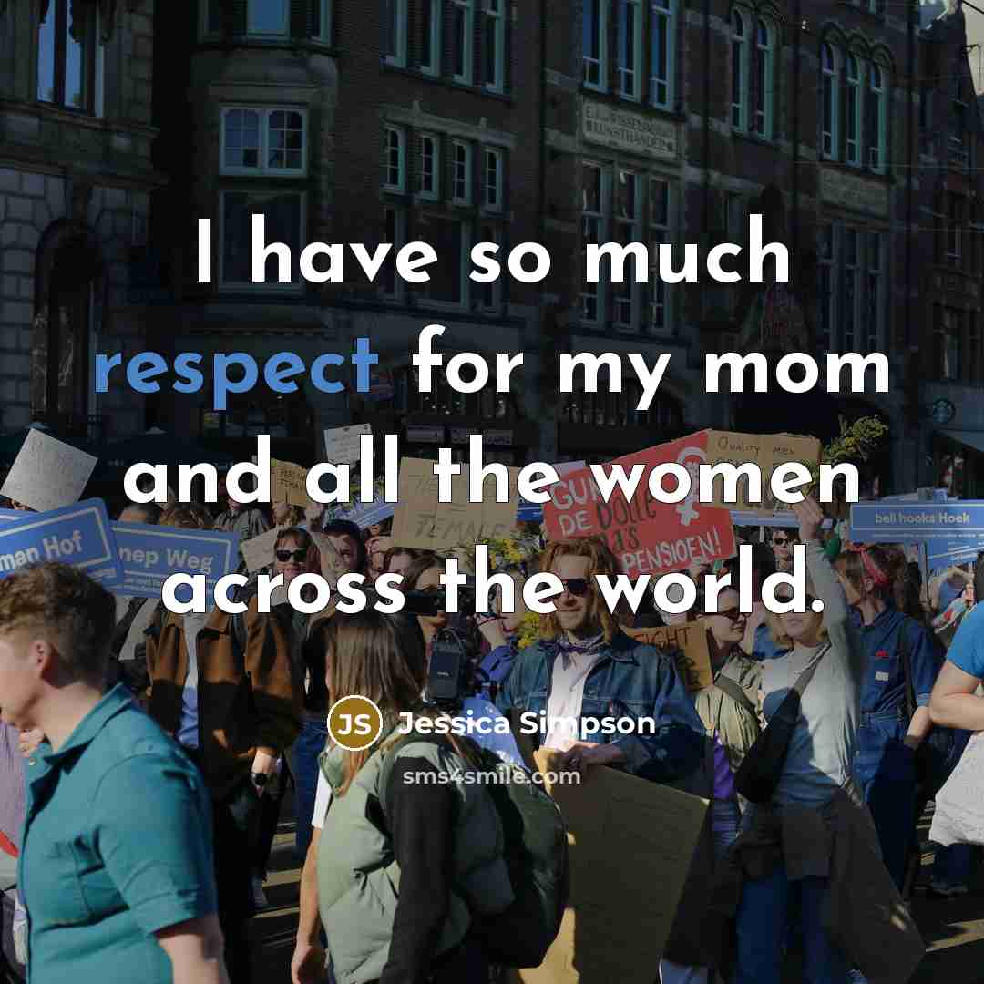 “I have so much respect for my mom and all…” quote by Jessica Simpson