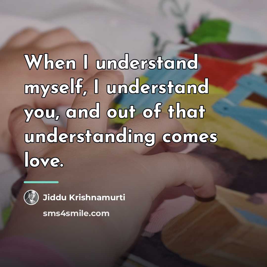 “When I understand myself, I understand you, and out of…” quote by Jiddu Krishnamurti