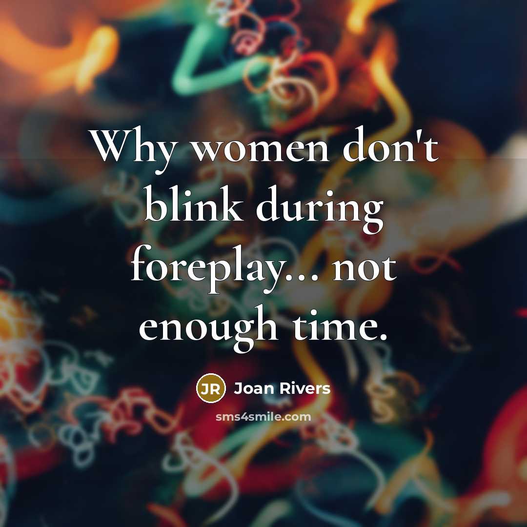 “Why women don't blink during foreplay... not enough time.…” quote by Joan Rivers