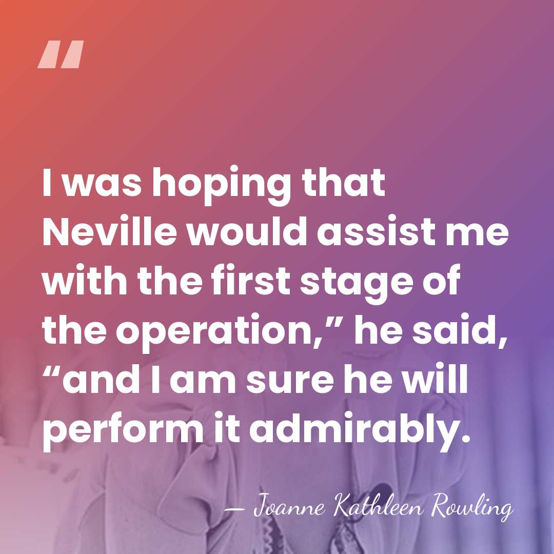 I was hoping that Neville would assist me with the first stage&hellip; - Joanne Kathleen Rowling