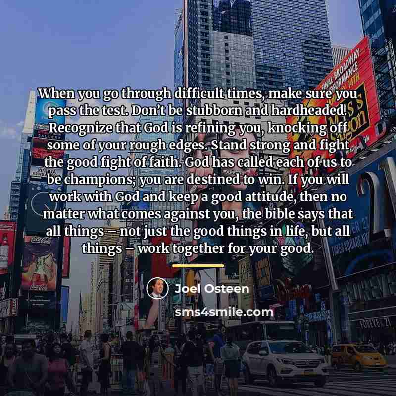 “When you go through difficult times, make sure you pass…” quote by Joel Osteen