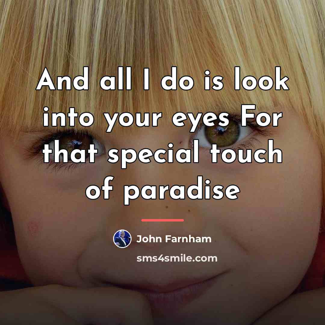 “And all I do is look into your eyes For…” quote by John Farnham