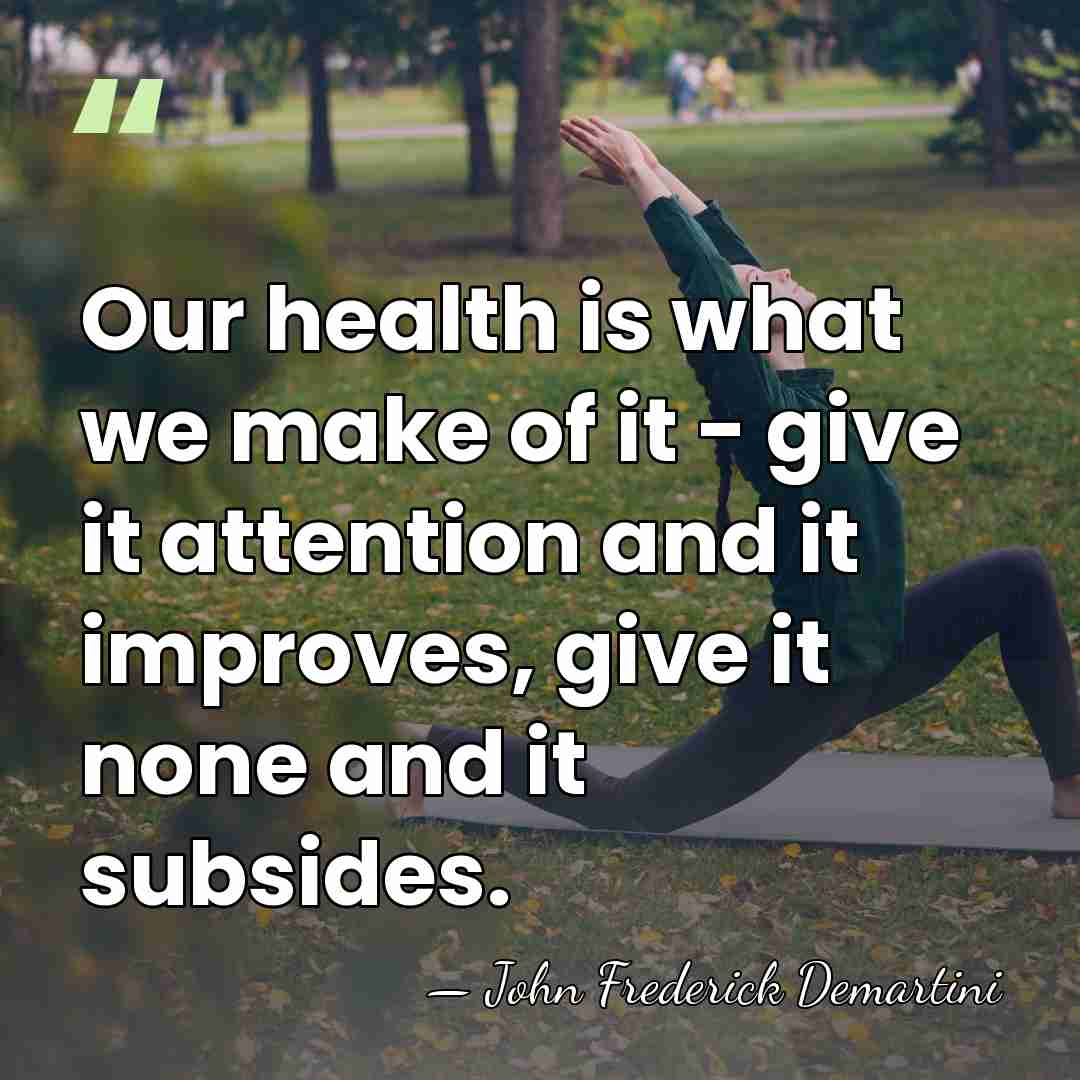 Our health is what we make of it - give it attention&hellip; - John Frederick Demartini